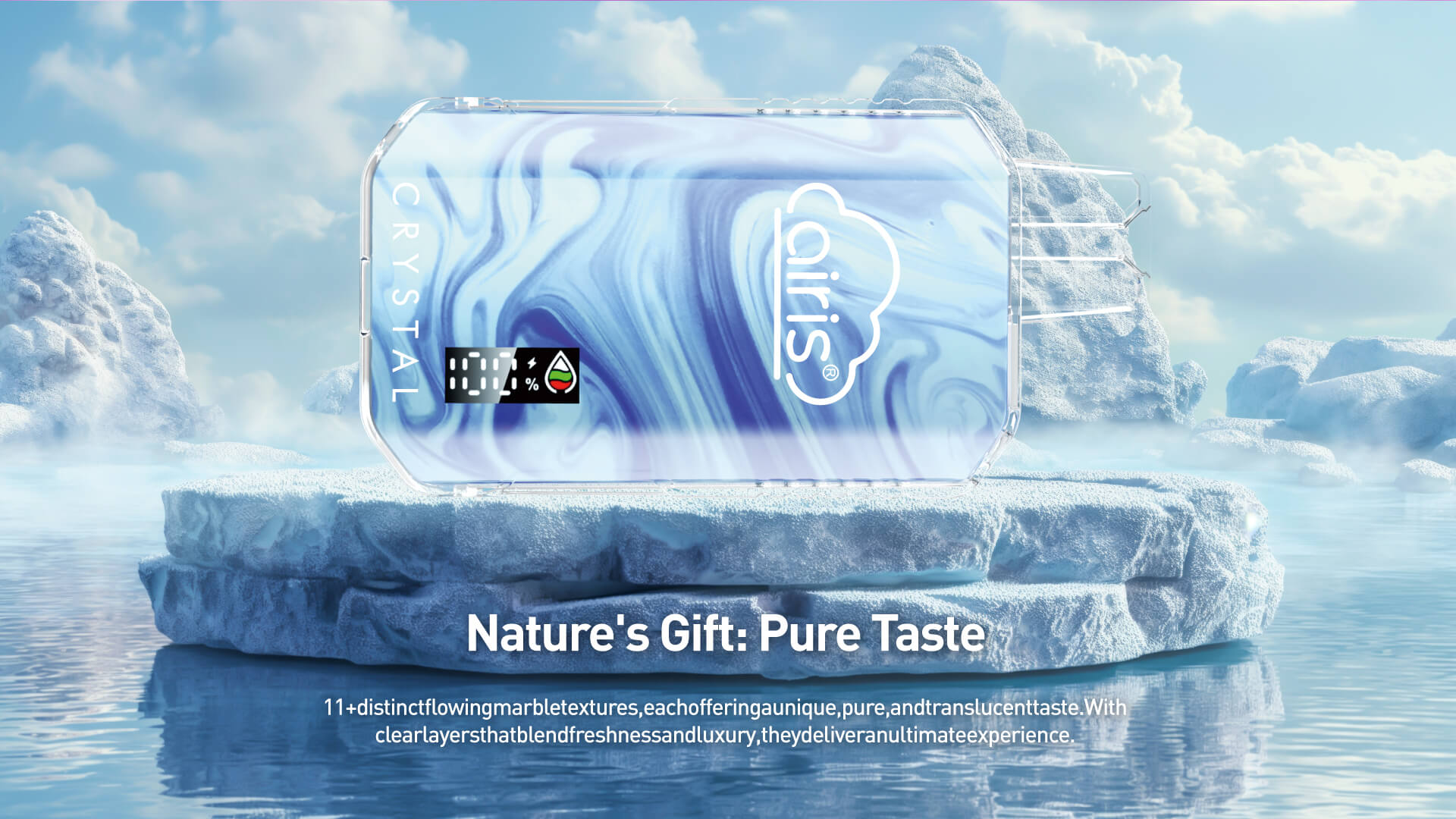 11+distinctflowingmarbletextures,eachofferingaunique,pure,andtranslucenttaste.With
clearlayersthatblendfreshnessandluxury,theydeliveranultimateexperience.